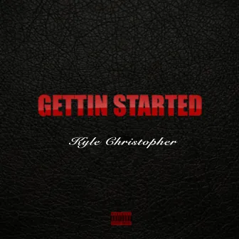 Gettin' Started by Kyle Christopher