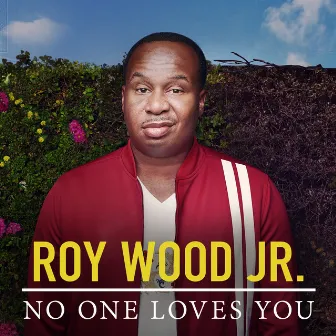 No One Loves You by Roy Wood Jr