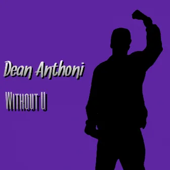 Without U by Dean Anthoni