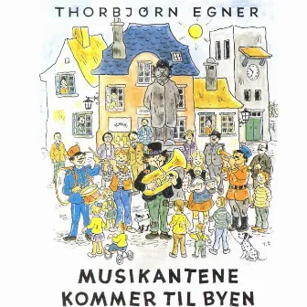 Musikantene Kommer Til Byen by Thorbjørn Egner