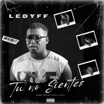 Tu No Sientes by Ledyff