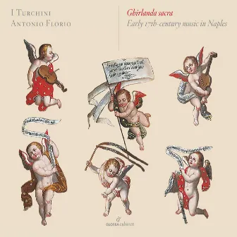 Ghirlanda sacra: Early 17th-Century Music in Naples by I Turchini