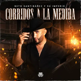 Corridos A La Medida (En Vivo) by Beto Santibáñez y su Imperio