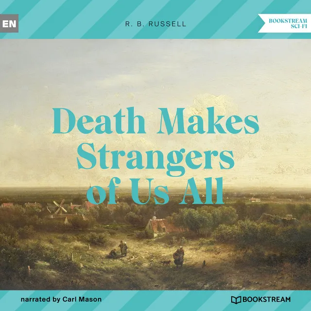 Part 5 - Death Makes Strangers of Us All