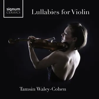 Tamsin Waley-Cohen: Lullabies for Violin by Tamsin Waley-Cohen