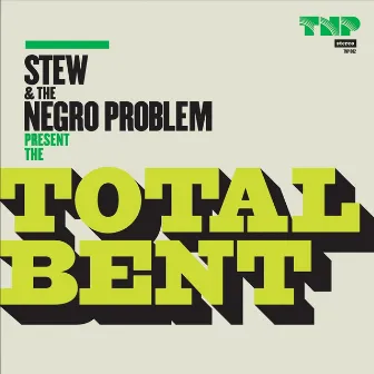 The Total Bent by Stew & The Negro Problem