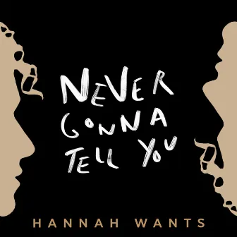 Never Gonna Tell You by Hannah Wants