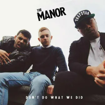 Don't Do What We Did by The Manor