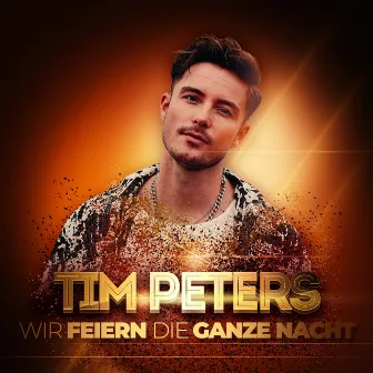 Wir feiern die ganze Nacht - Party Hits by Tim Peters