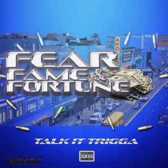 Fear Fame and Fortune by Talk It Trigga