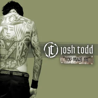 You Made Me by Josh Todd