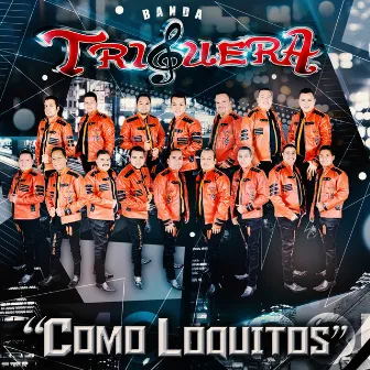 Como Loquitos (Edited) by Banda Triguera