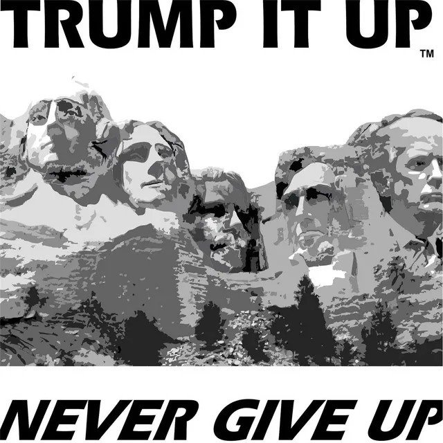 Trump It up Never Give Up