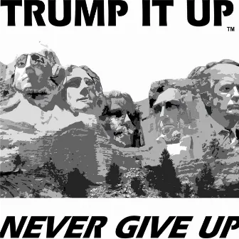 Trump It up Never Give Up by Chas Evans