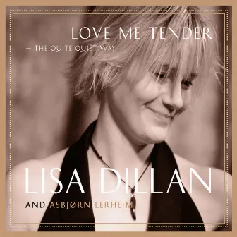 Love Me Tender: The Quite Quiet Way by Lisa Dillan