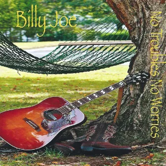 No Troubles, No Worries by Billy Joe