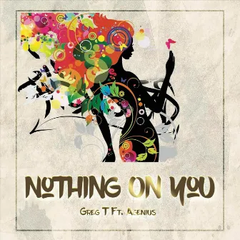 Nothing on You (feat. A.Genius) by Greg T