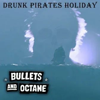 Drunk Pirates Holiday by Bullets And Octane