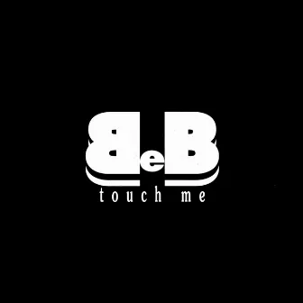 Touch Me by B