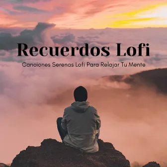 Recuerdos Lofi: Canciones Serenas Lofi Para Relajar Tu Mente by Ronnie Relajación