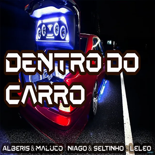 Dentro do Carro (feat. Mc Alberis e Maluco & Mc Leleo)