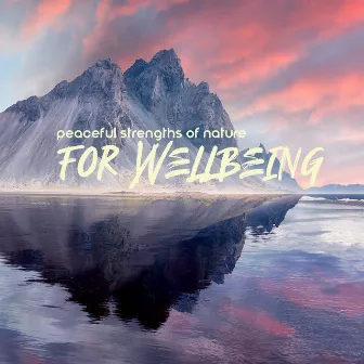 Peaceful Strengths of Nature for Wellbeing by Soothing New Age Master