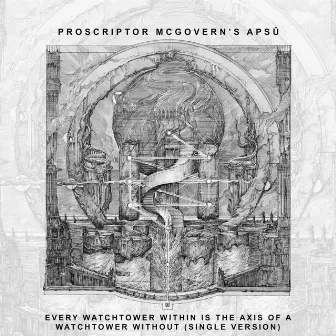 Every Watchtower Within Is The Axis Of A Watchtower Without by Proscriptor McGovern’s Apsû