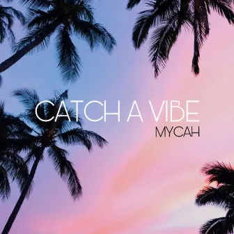 Catch A Vibe by Mycah