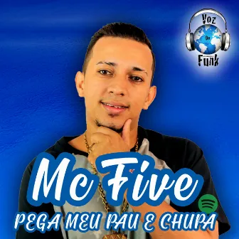 Pega Meu Pau e Chupa by Mc Five