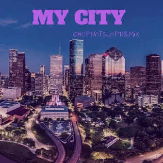 My City (Chop Not Slop Remix) by Yung B.E.