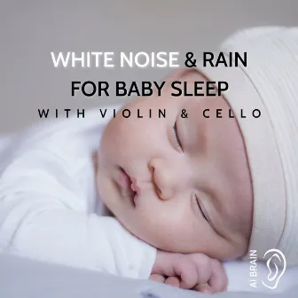 White Noise & Rain for Baby Sleep (with Violin & Cello) by AI Brain