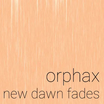 New Dawn Fades by Orphax