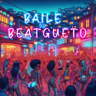 Baile do Beatgueto by Beatgueto