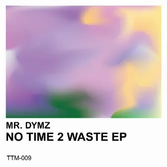 No Time 2 Waste by Mr. Dymz