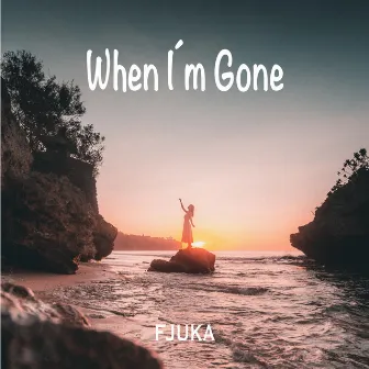 When I'm Gone by Fjuka