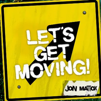 Let's Get Moving by Jon Mattox