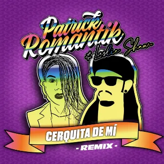 Cerquita de Mí - Remix by Patrick Romantik