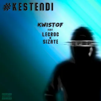 Kestendi (QPMP 2) [feat. Le Croc & Sizaye] by Kwistof