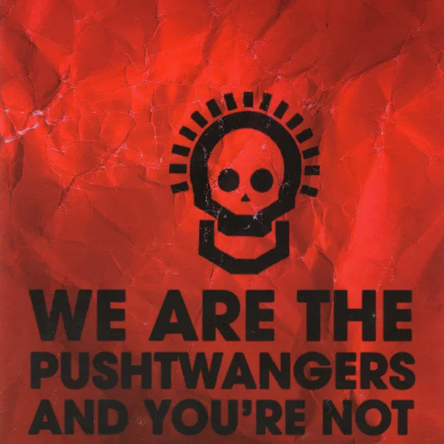 We Are the Pushtwangers - And You're Not!