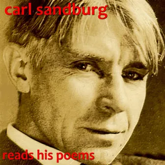 Carl Sandburg Reads His Poems by Carl Sandburg