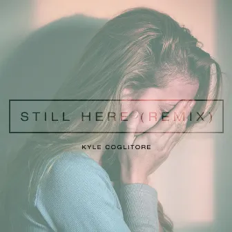 Still Here (Remix) by Kyle Coglitore