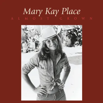 Almost Grown (Bonus Track Vesion) by Mary Kay Place