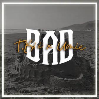 BAD by T.Bii