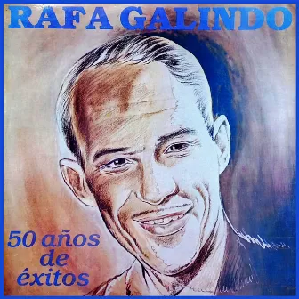 El Trovador de la Radio | 50 Años de Éxitos by Rafa Galindo