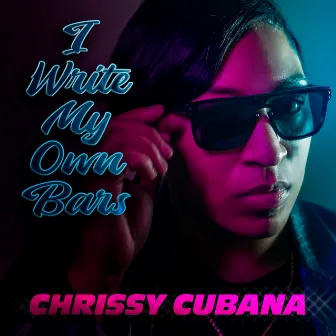 I Write My Own Bars by Chrissy Cubana