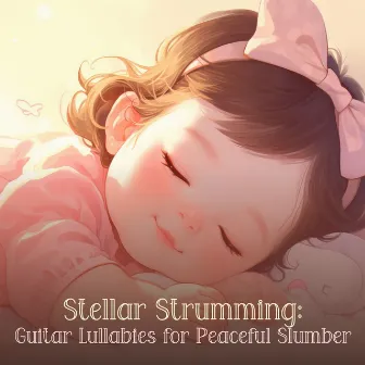 Stellar Strumming: Guitar Lullabies for Peaceful Slumber by 