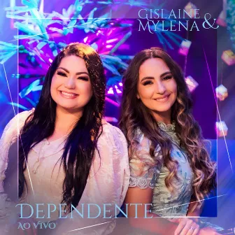 Dependente (Ao Vivo) by Gislaine e Mylena