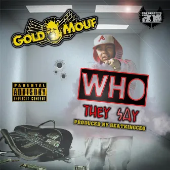 Who They Say by Goldmouf