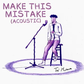 Make This Mistake (Acoustic) by Tre' Mutava