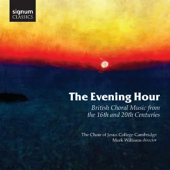 The Evening Hour: British Choral Music from the 16th and 20th Centuries by Mark Williams